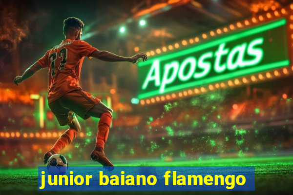 junior baiano flamengo